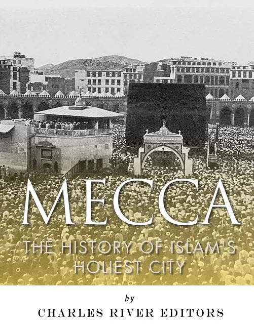 Mecca: The History of Islam's Holiest City - Paperback