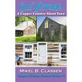 Old Victoria: A Copper Mining Ghost Town in Ontonagon County Michigan - Hardcover