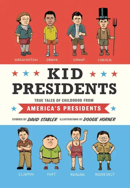 Kid Presidents: True Tales of Childhood from America's Presidents - Hardcover