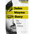 John Wayne Gacy: The Killer Clown: The Killer Clown - Library Binding