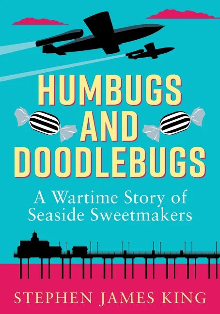 Humbugs and Doodlebugs: A wartime story of seaside sweetmakers - Paperback