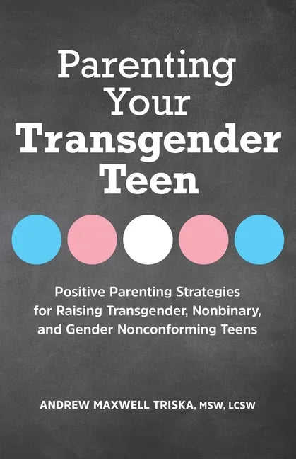 Parenting Your Transgender Teen: Positive Parenting Strategies for Raising Transgender, Nonbinary, and Gender Nonconforming Teens - Paperback