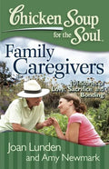 Chicken Soup for the Soul: Family Caregivers: 101 Stories of Love, Sacrifice, and Bonding - Paperback