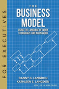 The Business Model: Using the Language of Work to Organize and Align Work - Paperback