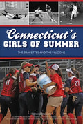 Connecticut's Girls of Summer: The Brakettes and the Falcons - Paperback