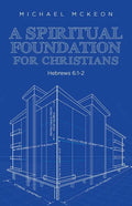A Spiritual Foundation for Christians: Hebrews 6:1-2 - Paperback