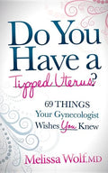 Do You Have a Tipped Uterus?: 69 Things Your Gynecologist Wishes You Knew - Paperback