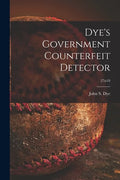 Dye's Government Counterfeit Detector; 27n10 - Paperback