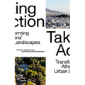 Taking Action: Transforming Athens' Urban Landscapes - Paperback