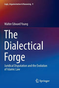 The Dialectical Forge: Juridical Disputation and the Evolution of Islamic Law - Paperback