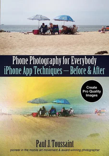 Phone Photography for Everybody: iPhone App Techniques--Before & After - Paperback