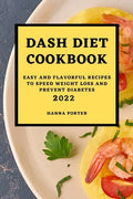 Dash Diet Cookbook 2022: Easy and Flavorful Recipes to Speed Weight Loss and Prevent Diabetes - Paperback