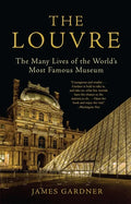 The Louvre: The Many Lives of the World's Most Famous Museum - Paperback