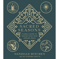 Sacred Seasons: A Family Guide to Center Your Year Around Jesus - Hardcover