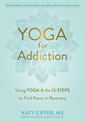 Yoga for Addiction: Using Yoga and the Twelve Steps to Find Peace in Recovery - Paperback