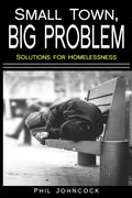 small town, BIG PROBLEM: Solutions for Homelessness - Paperback