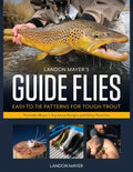 Landon Mayer's Guide Flies: Easy-To-Tie Patterns for Tough Trout - Hardcover
