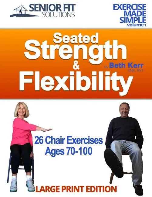 Seated Strength & Flexibility: Exercise for Seniors 70-100 years old - Paperback