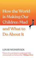 How the World Is Making Our Children Mad and What to Do about It: A Field Guide to Raising Empowered Children and Growing a More Beautiful World - Paperback