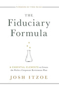 The Fiduciary Formula: 6 Essential Elements to Create the Perfect Corporate Retirement Plan - Hardcover