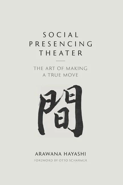 Social Presencing Theater: The Art of Making a True Move - Paperback
