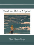 Charlotte Makes A Splash - Hardcover
