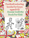 Football coloring books for boys ages 8-12: Soccer Activity Book For Kids - Paperback