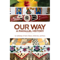 Our Way: --A Parallel History: An Anthology of Native History, Reflection, and Story - Paperback