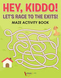 Hey, Kiddo! Let's Race to the Exits! Maze Activity Book - Paperback