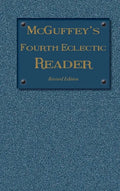 McGuffey's Fourth Eclectic Reader: (1879) Revised Edition - Hardcover