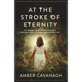 At the Stroke of Eternity: One Woman's Remarkable Near-Death Experience and the Divine Messages Received - Paperback