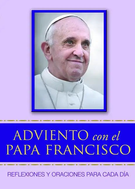 Adviento Con El Papa Francisco: Reflexiones Y Oraciones Para Cada Día - Paperback