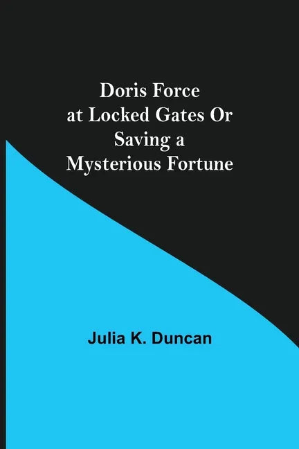 Doris Force at Locked Gates Or Saving a Mysterious Fortune - Paperback
