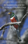 A Birder's Guide to Southeastern Arizona - Paperback