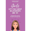 Girls, Let's Talk About Relationships and Sex: A Simple Guide to Get You Through Your Teenage Years - Paperback