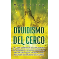 Druidismo del cerco: La guía definitiva del druidismo, el animismo, la magia druida, la hechicería celta, Ogham y los rituales de druidas s - Hardcover