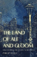 The Land of Ale and Gloom: Discovering the Pacific Northwest - Paperback