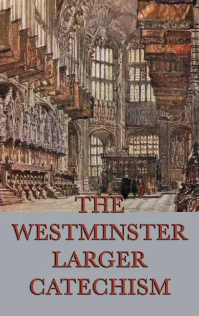 The Westminster Larger Catechism - Hardcover