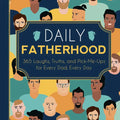 Daily Fatherhood: 365 Laughs, Truths, and Pick-Me-Ups for Every Dad, Every Day - Hardcover
