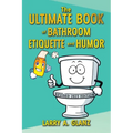 The Ultimate Book of Bathroom Etiquette and Humor - Paperback