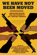 We Have Not Been Moved: Resisting Racism and Militarism in 21st Century America - Paperback