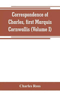 Correspondence of Charles, first Marquis Cornwallis (Volume I) - Paperback