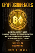 Cryptocurrencies: An Essential Beginner's Guide to Blockchain Technology, Cryptocurrency Investing, Mastering Bitcoin Basics Including M - Paperback