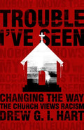 Trouble I've Seen: Changing the Way the Church Views Racism - Paperback