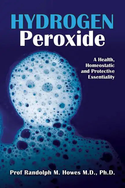 Hydrogen Peroxide: A Health, Homeostatic and Protective Essentiality - Paperback