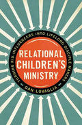 Relational Children's Ministry: Turning Kid-Influencers Into Lifelong Disciple Makers - Paperback