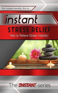 Instant Stress Relief: How to Relieve Stress Instantly! - Paperback