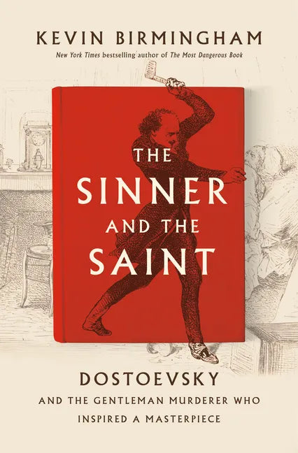 The Sinner and the Saint: Dostoevsky and the Gentleman Murderer Who Inspired a Masterpiece - Hardcover