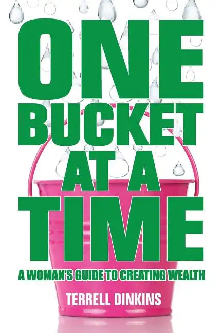 One Bucket at a Time: A Woman's Guide to Creating Wealth - Paperback