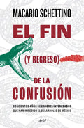El Fin (Y Regreso) de la Confusión: Doscientos Años de Errores Interesados Que Han Impedido El Desarrollo de México - Paperback